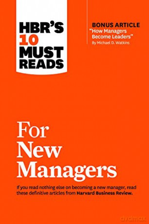 HBR's 10 Must Reads for New Managers (with bonus article "How Managers Become Leaders" by Michael D. Watkins) (HBR's 10 Must Reads) - Harvard Business Review [KSIĄŻKA]