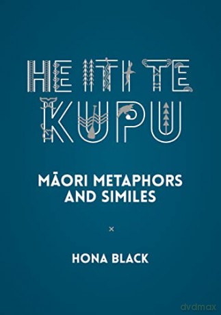 He Iti te Kupu BILINGUAL: Mori metaphors and similes (Maori/English): Maori Metaphors and Similes - Hona Black [KSIĄŻKA]
