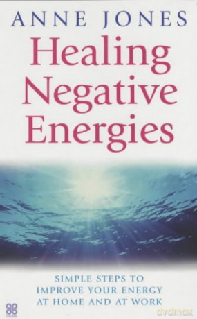 Healing Negative Energies: Simple steps to improve your energy at home and at work - Anne Jones [KSIĄŻKA]