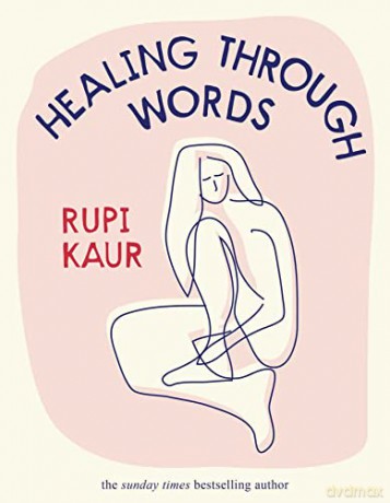 Healing Through Words: Rupi Kaur - Rupi Kaur [KSIĄŻKA]
