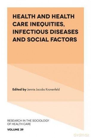 Health and Health Care Inequities, Infectious Diseases and Social Factors (Research in the Sociology of Health Care) (Research in the Sociology of Health Care, 39) [KSIĄŻKA]