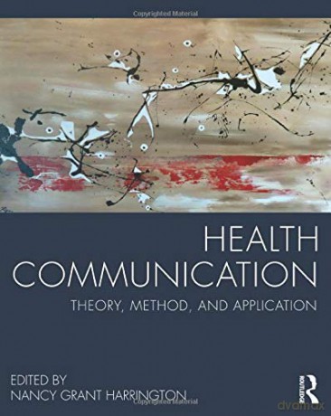 Health Communication: Theory, Method, and Application - Nancy Grant Harrington [KSIĄŻKA]