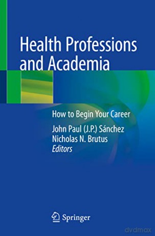 Health Professions and Academia: How to Begin Your Career - John Paul Sánchez [KSIĄŻKA]