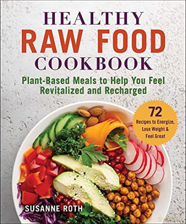 Healthy Raw Food Cookbook: Plant-Based Meals to Help You Feel Revitalized and Recharged - Susanne Roth [KSIĄŻKA]