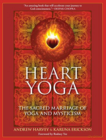 Heart Yoga: The Sacred Marriage of Yoga and Mysticism - Andrew Harvey [KSIĄŻKA]