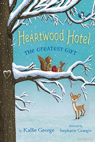Heartwood Hotel, Book 2 the Greatest Gift - Kallie George [KSIĄŻKA]