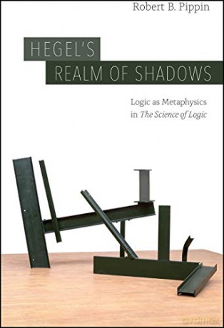 Hegel's Realm of Shadows: Logic as Metaphysics in "The Science of Logic" - Robert B. Pippin [KSIĄŻKA]
