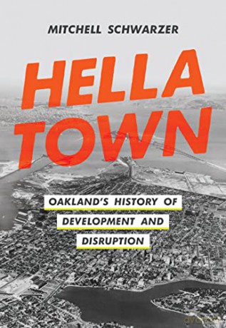 Hella Town: Oakland's History of Development and Disruption - Mitchell Schwarzer [KSIĄŻKA]