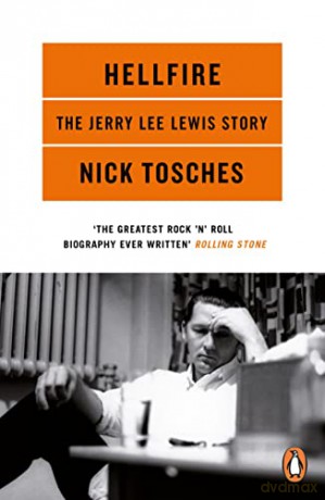Hellfire: The Jerry Lee Lewis Story - Nick Tosches [KSIĄŻKA]