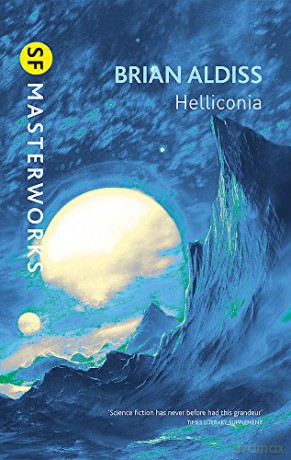 Helliconia: Helliconia Spring, Helliconia Summer, Helliconia Winter (S.F. MASTERWORKS) - Brian Aldiss [KSIĄŻKA]