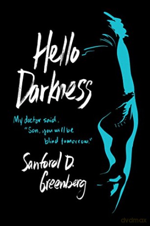 Hello Darkness: My doctor said, Son, you will be blind tomorrow. - Sanford D. Greenberg [KSIĄŻKA]