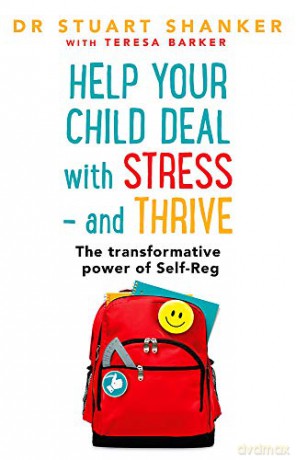 Help Your Child Deal With Stress - and Thrive: The transformative power of Self-Reg - Stuart Shanker [KSIĄŻKA]