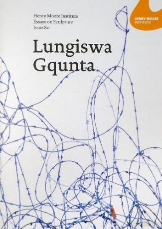 Henry Moore Institute Essays on Sculpture: Issue 80: Lungiswa Gqunta - Laurence Sillars [KSIĄŻKA]