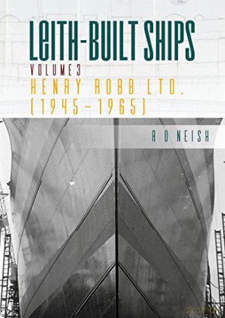 Henry Robb Ltd. [1945-1965]: 3 (Leith-Built Ships) - R O Neish [KSIĄŻKA]