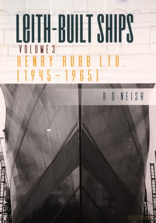 Henry Robb Ltd. [1945-1965]: 3 (Leith-Built Ships) - R O Neish [KSIĄŻKA]