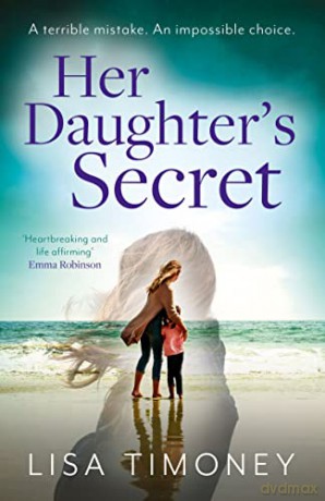 Her Daughter's Secret: A gripping emotional page-turner for 2022 about family secrets, dangerous lies and the price of love - Lisa Timoney [KSIĄŻKA]