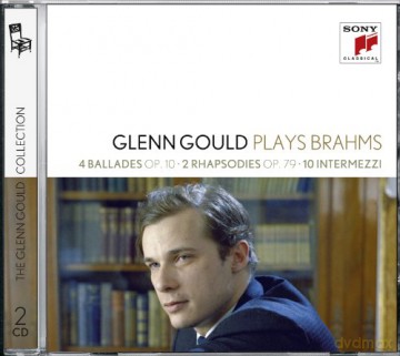 Glenn Gould: Glenn Gould Plays Brahms: 4 Ballades Op. 10; 2 Rhapsodies Op. 79; 10 Intermezzi [2CD]