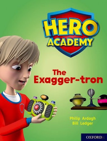 Hero Academy: Oxford Level 7, Turquoise Book Band: The Exagger-tron - Philip Ardagh [KSIĄŻKA]
