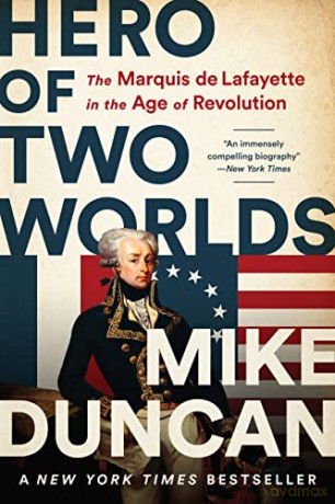 Hero of Two Worlds: The Marquis de Lafayette in the Age of Revolution - Mike Duncan [KSIĄŻKA]