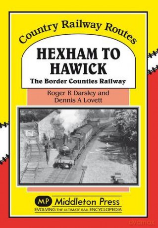 Hexham to Hawick: The Border Counties Railway (Country Railway Routes) - Dennis Lovett [KSIĄŻKA]