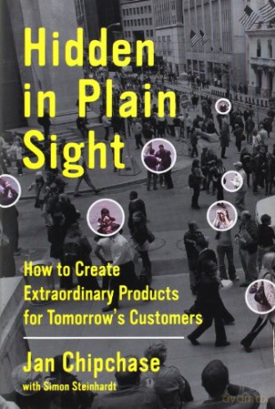 Hidden in Plain Sight: How to Create Extraordinary Products for Tomorrow's Customers - Jan Chipchase [KSIĄŻKA]