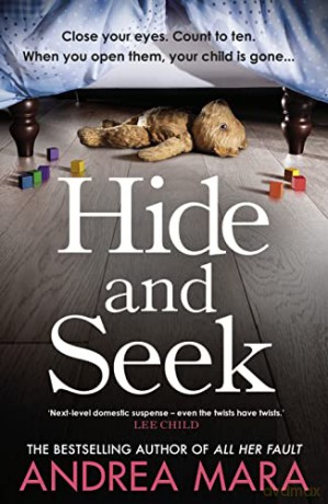 Hide and Seek: The unmissable new crime thriller for 2022 from the top ten Sunday Times bestselling author of All Her Fault - Andrea Mara [KSIĄŻKA]