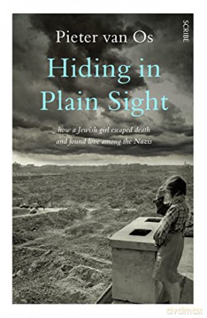 Hiding in Plain Sight: how a Jewish girl survived Europe's heart of darkness - Pieter van Os [KSIĄŻKA]