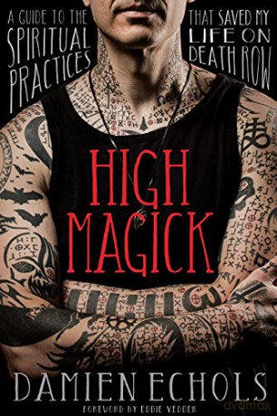 High Magick: A Guide to the Spiritual Practices That Saved My Life on Death Row - Damien Echols [KSIĄŻKA]