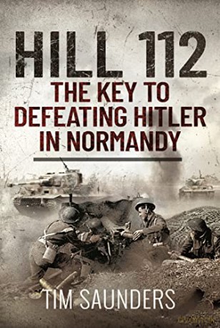 Hill 112: The Key to defeating Hitler in Normandy - Saunders Tim [KSIĄŻKA]