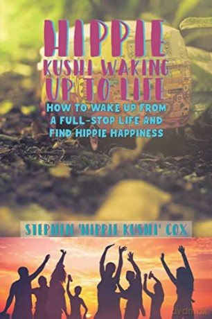 Hippie Kushi Waking up to Life: How to wake up from a full-stop life and find hippie happiness - Stephen 'Hippie Kushi' Cox [KSIĄŻKA]