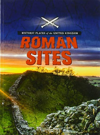 Historic Places of the United Kingdom: Roman Sites - John Malam [KSIĄŻKA]