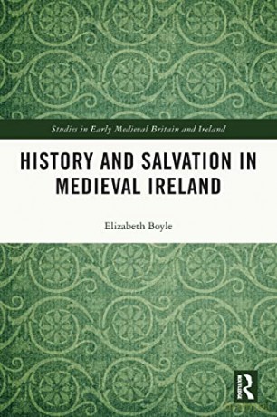 History and Salvation in Medieval Ireland (Studies in Early Medieval Britain and Ireland) - Elizabeth Boyle [KSIĄŻKA]