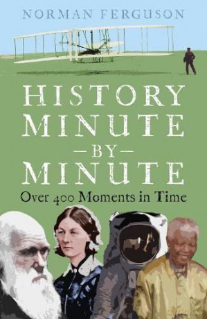 History Minute by Minute: Over 400 Moments in Time - Norman Ferguson [KSIĄŻKA]