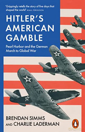 Hitler's American Gamble: Pearl Harbor and the German March to Global War - Brendan Simms [KSIĄŻKA]