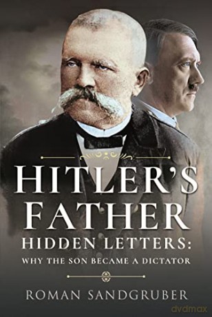 Hitler's Father: Hidden Letters Why the Son Became a Dictator - Roman Sandgruber [KSIĄŻKA]