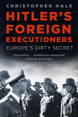 Hitler's Foreign Executioners: Europe's Dirty Secret - Christopher Hale [KSIĄŻKA]