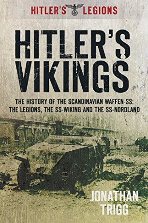 Hitler's Vikings: The History Of The Scandinavian Waffen-Ss: The Legions, The Ss-Wiking And The Ss Nordland (Hitler's Legions) - Jonathan Trigg [KSIĄŻKA]