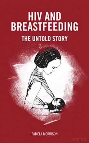 HIV and Breastfeeding: The untold story - Pamela Morrison [KSIĄŻKA]