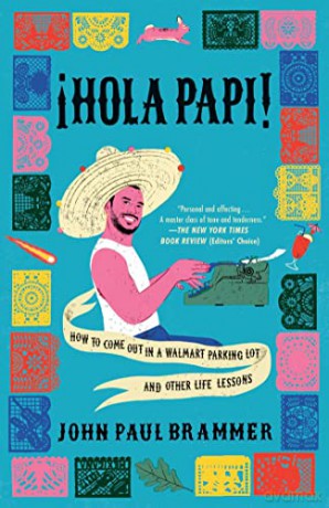 Hola Papi: How to Come Out in a Walmart Parking Lot and Other Life Lessons - John Paul Brammer [KSIĄŻKA]