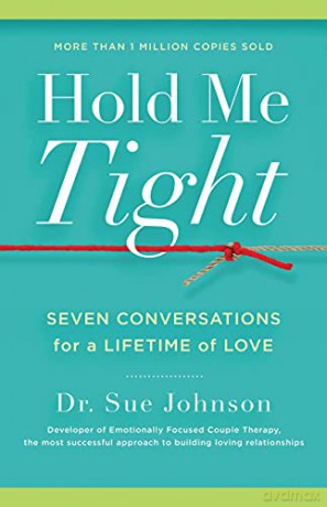 Hold Me Tight: Seven Conversations for a Lifetime of Love - Sue Johnson [KSIĄŻKA]