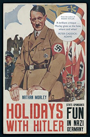 Holidays with Hitler: State-sponsored Fun in Nazi Germany - Nathan Morley [KSIĄŻKA]