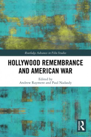 Hollywood Remembrance and American War (Routledge Advances in Film Studies) - Andrew Rayment [KSIĄŻKA]