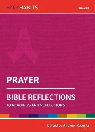 Holy Habits Bible Reflections: Prayer: 40 readings and reflections - Andrew Roberts [KSIĄŻKA]