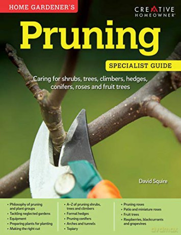 Home Gardener's Pruning: Caring for shrubs, trees, climbers, hedges, conifers, roses and fruit trees (Specialist Guide) - David Squire [KSIĄŻKA]