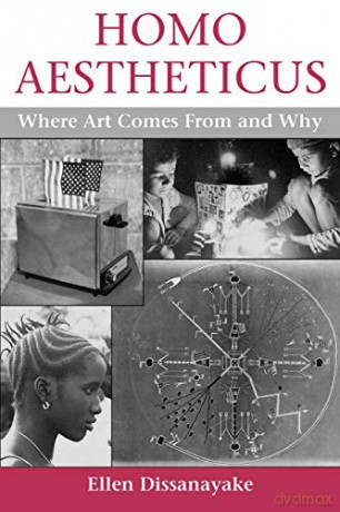 Homo Aestheticus: Where Art Comes From and Why - Ellen Dissanayake [KSIĄŻKA]
