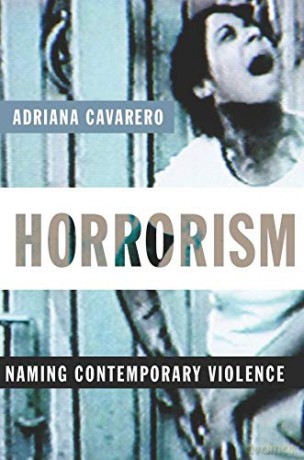 Horrorism: Naming Contemporary Violence: 14 (New Directions in Critical Theory) - Adriana Cavarero [KSIĄŻKA]
