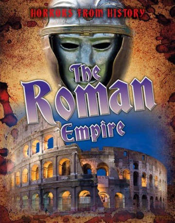 Horrors from History: The Roman Empire - Louise Spilsbury [KSIĄŻKA]