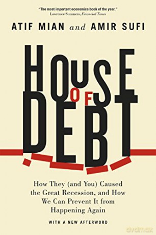 House of Debt: How They (and You) Caused the Great Recession, and How We Can Prevent It from Happening Again - Atif Mian [KSIĄŻKA]