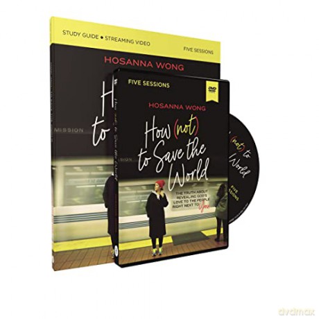How (Not) to Save the World Study Guide with DVD: The Truth About Revealing God's Love to the People Right Next to You - Hosanna Wong [KSIĄŻKA]