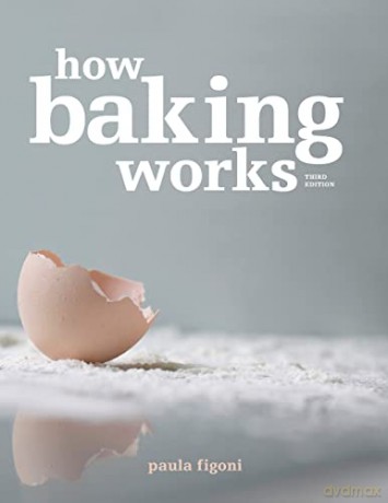 How Baking Works: Exploring the Fundamentals of Baking Science - Paula I. Figoni [KSIĄŻKA]